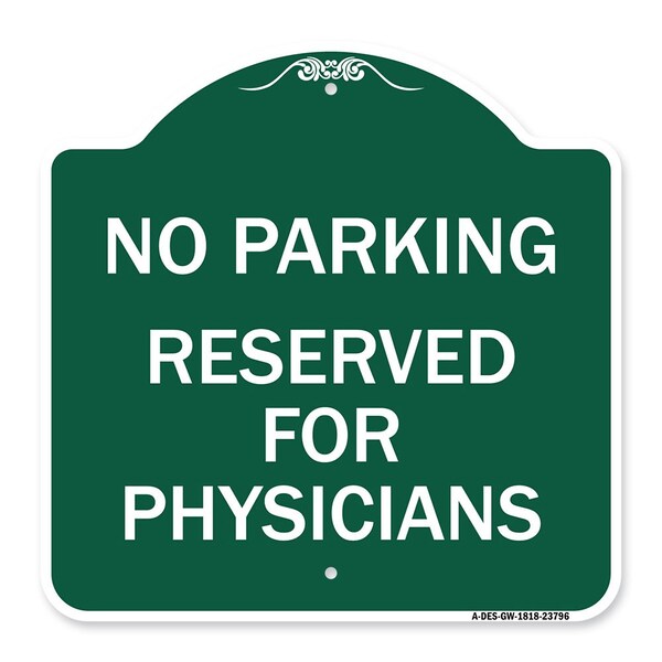 No Parking-Reserved for Physicians, Green & White Aluminum Sign, 18" x 18", GW-1818-23796